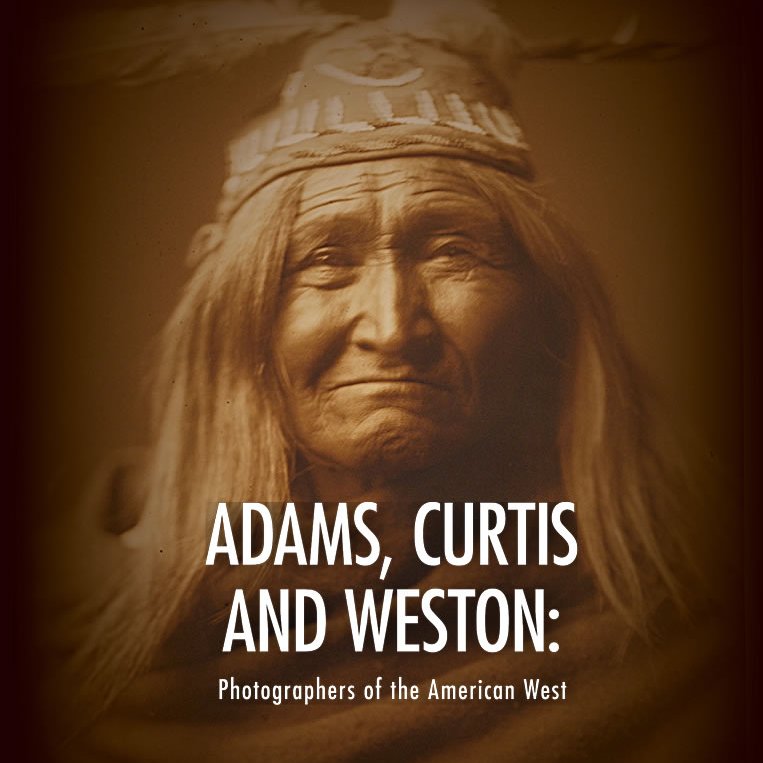 Adams, Curtis and Weston: Photographers of the American West