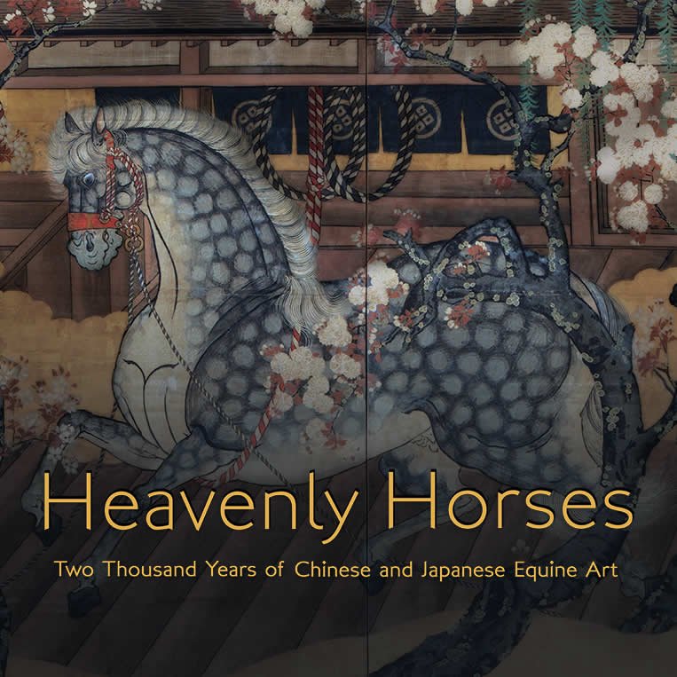 Heavenly Horses:  Two Thousand Years of Chinese and Japanese Equine Art