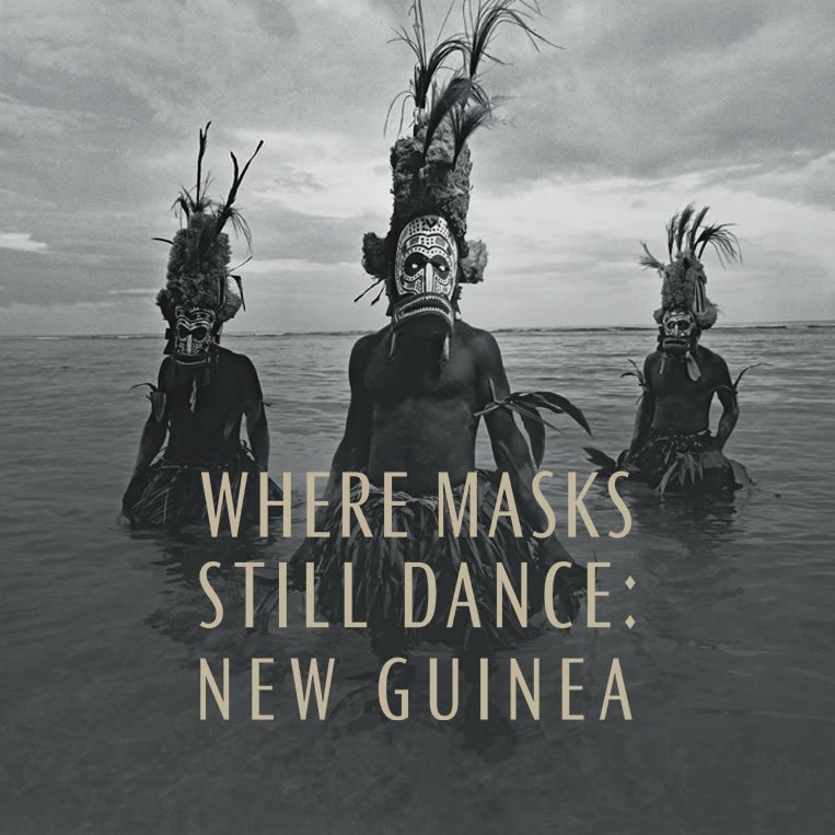 Where Masks Still Dance: New Guinea